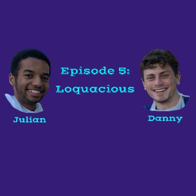 Episode 5: Loquacious