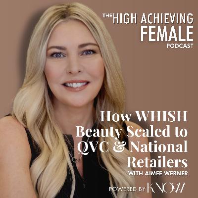 The Retail Masterclass: How WHISH Beauty Scaled to QVC & National Retailers with Aimee Werner