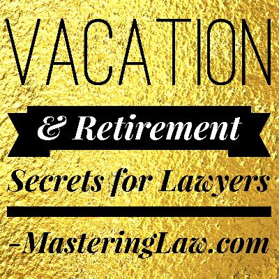Vacation & Retirement Secrets for Lawyers