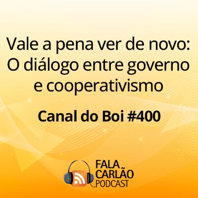 Vale a pena ver de novo: O diálogo entre governo e cooperativismo | Canal do Boi #400 Vale a pena ver de novo: O diálogo entre governo e cooperativismo | Canal do Boi #400