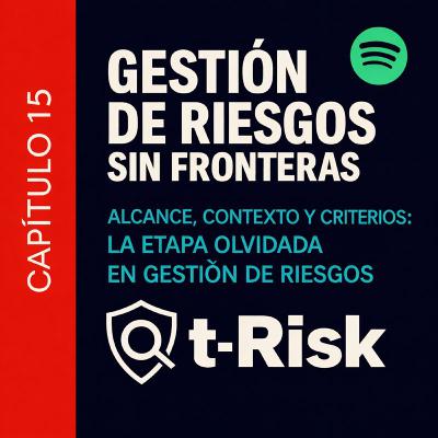 🎙️ Capítulo 15 – Alcance, Contexto y Criterios: la etapa olvidada que define la gestión de riesgos 🎙️ Capítulo 15 – Alcance, Contexto y Criterios: la etapa olvidada que define la gestión de riesgos