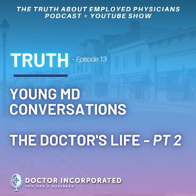 Ep. 013 | Truth-Young MD Conversations - The Doctor's Life Part 2