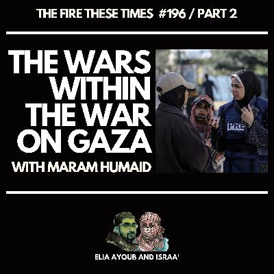 196/ The Wars Within the War on Gaza w/ Maram Humaid (Part 2) 196/ The Wars Within the War on Gaza w/ Maram Humaid (Part 2)