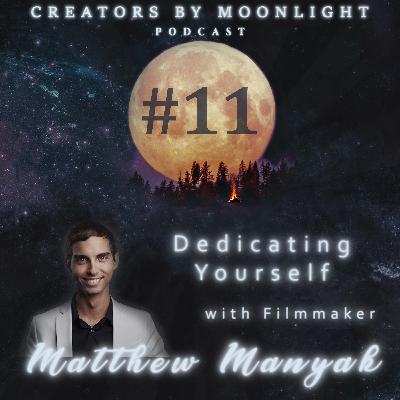11 - Dedicating Yourself with Filmmaker Matthew Manyak