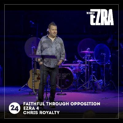 Faithful Through Opposition | Ezra 4 | Chris Royalty