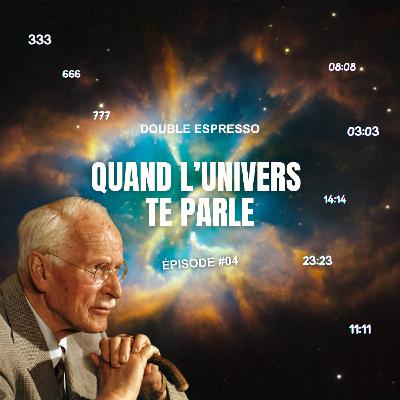 Épisode #04 - Quand l'Univers te parle