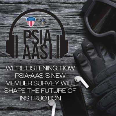 We’re Listening: How PSIA-AASI’s New Member Survey Will Shape the Future of Instruction We’re Listening: How PSIA-AASI’s New Member Survey Will Shape the Future of Instruction