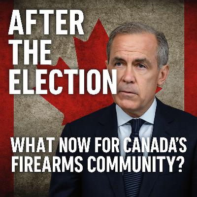 Ep. 159: After the Election: What Now for Canada's Firearms Community?