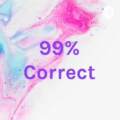 99% Correct