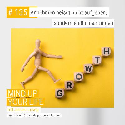 Annehmen heisst nicht aufgeben, sondern endlich anfangen #135 Annehmen heisst nicht aufgeben, sondern endlich anfangen #135