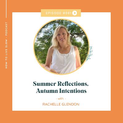 Ep 81 Summer Reflections, Autumn Intentions