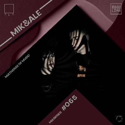 065 - Mik&Ale // EGG x TLT: Multiverse of Music