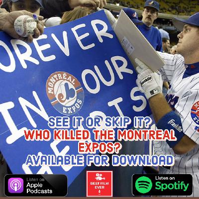 See It Or Skip It? - Who Killed The Montreal Expos (w/ Friend of the Podcast: Ryan Kuketz)