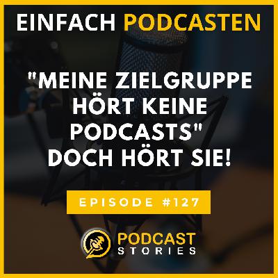 #127 - "Meine Zielgruppe hört keine Podcasts" - Doch hört sie!