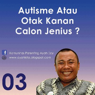 Parenting Ayah Edy 3 Otak Kanan Jenius Atau Autisme Parenting Ayah Edy 3 Otak Kanan Jenius Atau Autisme