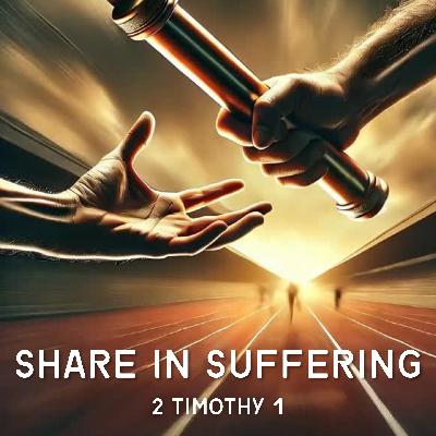Trusting the promise of life means… sharing in suffering (2 Timothy 1)