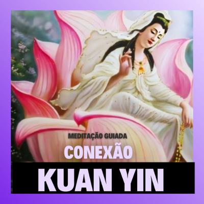 Kuan yin cura e amor para o seu coração