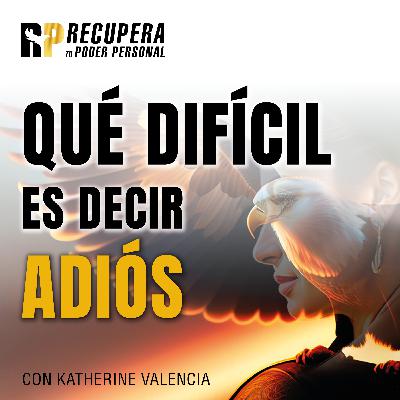 29. ¡Qué difícil es decir ADIÓS! Perdidas|Rupturas|Traición