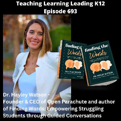 Dr. Hayley Watson - Founder & CEO of Open Parachute and Author of Finding Words: Empowering Struggling Students Through Guided Conversations - 693 Dr. Hayley Watson - Founder & CEO of Open Parachute and Author of Finding Words: Empowering Struggling Students Through Guided Conversations - 693