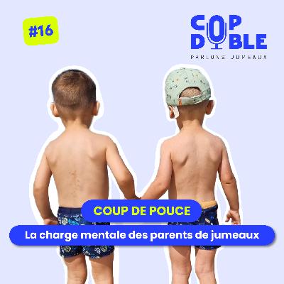 COUP DE POUCE #16 - LA CHARGE MENTALE DES PARENTS DE JUMEAUX