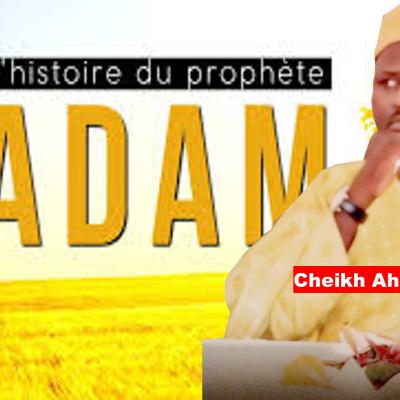Histoire du Prophète Adam A.S par Cheikh Ahmed Tidiane NDAO H.A Histoire du Prophète Adam A.S par Cheikh Ahmed Tidiane NDAO H.A