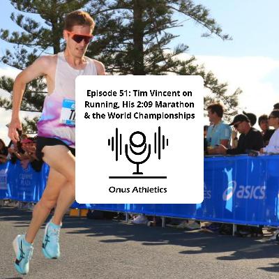 Episode 51: Tim Vincent on Running, His 2:09 Marathon & the World Championships