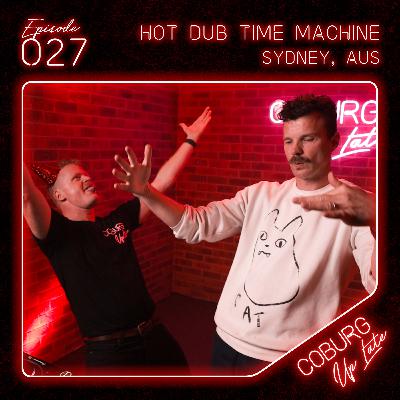 HOT DUB TIME MACHINE (Sydney, AUS) | Episode 027 - Coburg Up Late HOT DUB TIME MACHINE (Sydney, AUS) | Episode 027 - Coburg Up Late