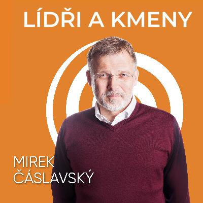 36: Mirek Čáslavský: Jaký je rozdíl mezi manažerem a lídrem?