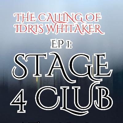 1: Stage 4 Club, The Calling of Idris Whitaker 1: Stage 4 Club, The Calling of Idris Whitaker