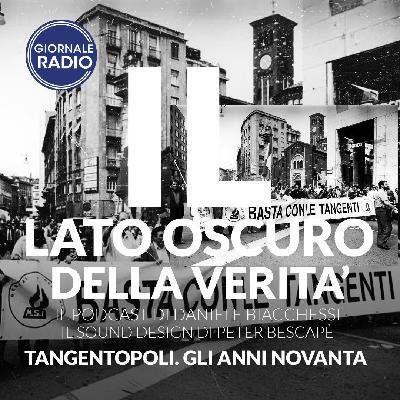 Tangentopoli. Gli Anni Novanta | Il Lato Oscuro della Verità