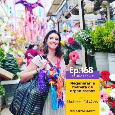 168: Regenerar la manera de organizarnos, con Maddalen Gil López
