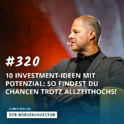 #320 10 Investment-Ideen mit Potenzial: So findest Du Chancen trotz Allzeithochs