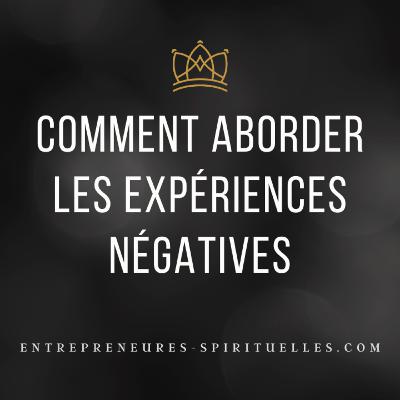 Comment aborder les expériences négatives
