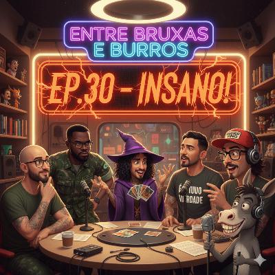 EP.30 – “INSANO!”