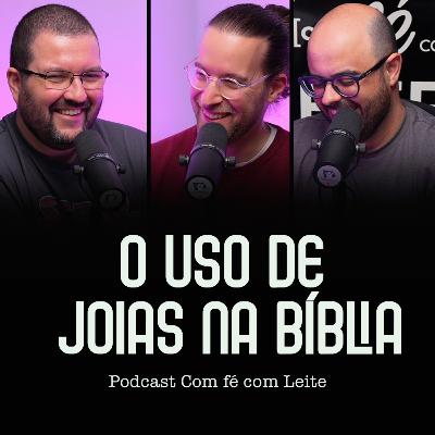 O uso de joias na Bíblia | Honestidade, abusos sexuais e mudanças [S2E7]
