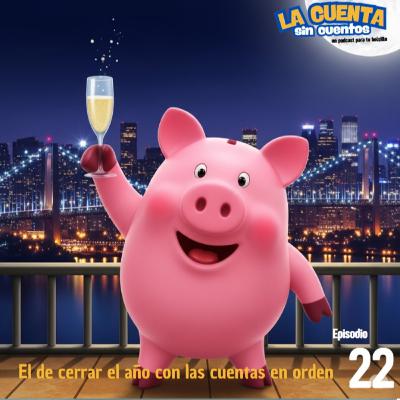 Episodio 22, el de cerrar el año con las cuentas en orden