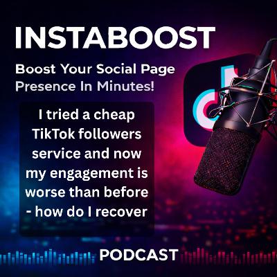 I tried a cheap TikTok followers service and now my engagement is worse than before - how do I recover