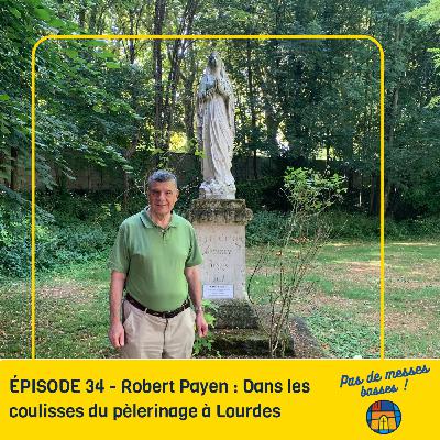 ÉPISODE 34 - Robert Payen : Dans les coulisses du pèlerinage à Lourdes