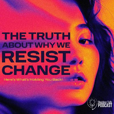 The Truth About Why We Resist Change
