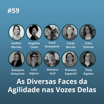 #59. As diversas faces da Agilidade nas vozes Delas (Diversas Convidadas. Ep. Cross com LTP e Agile Girls) #59. As diversas faces da Agilidade nas vozes Delas (Diversas Convidadas. Ep. Cross com LTP e Agile Girls)