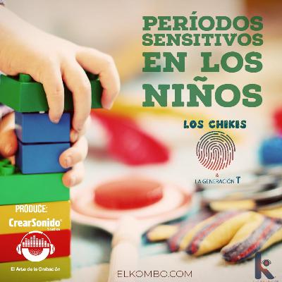 Periodos sensitivos en niños (Los Chikis Y La Generación T)