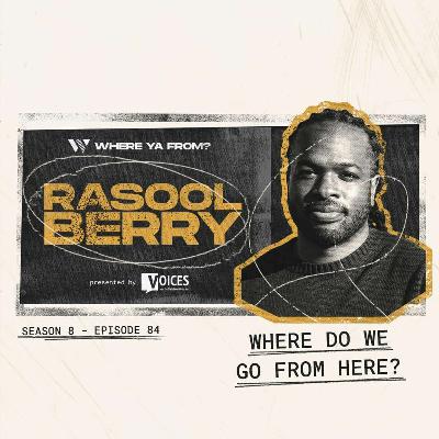 84. Where Do We Go From Here? with Rasool Berry
