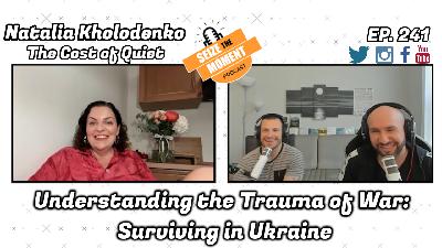 Natalia Kholodenko - Understanding the Trauma of War: Surviving in Ukraine | STM Podcast #241