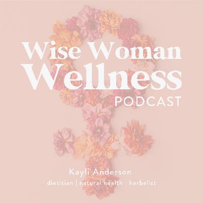 Welcome to the Wise Woman Wellness Podcast Welcome to the Wise Woman Wellness Podcast