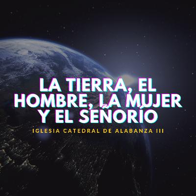 La tierra, el hombre, la mujer y el señorío. La tierra, el hombre, la mujer y el señorío.