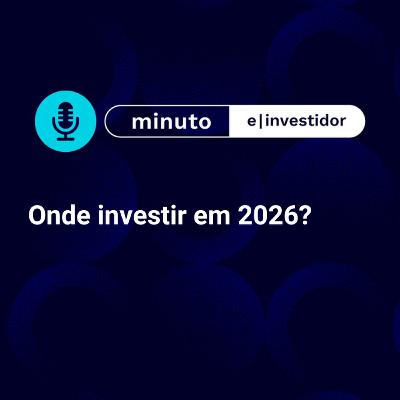 Onde investir em 2026: Material exclusivo reúne análises e estratégias para investir em um ano de incertezas