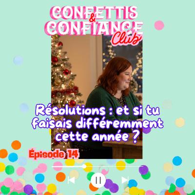 #14 : Résolutions : et si tu faisais différemment cette année ? (série fin d'année en confiance) #14 : Résolutions : et si tu faisais différemment cette année ? (série fin d'année en confiance)
