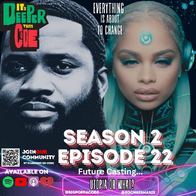 S2 Epsiode 22: Future Casting. Utopia or What?
