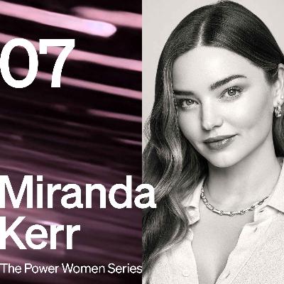 #07 - Miranda Kerr - The Power Women Series