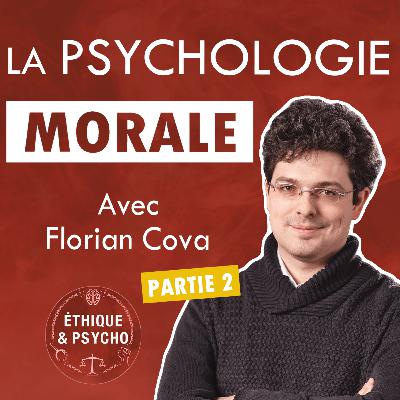 #9 Psychologie Morale - avec Florian Cova (2/2)